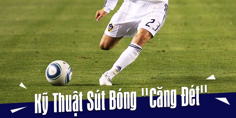 Cách sút bóng chuẩn cùng với mu bàn chân