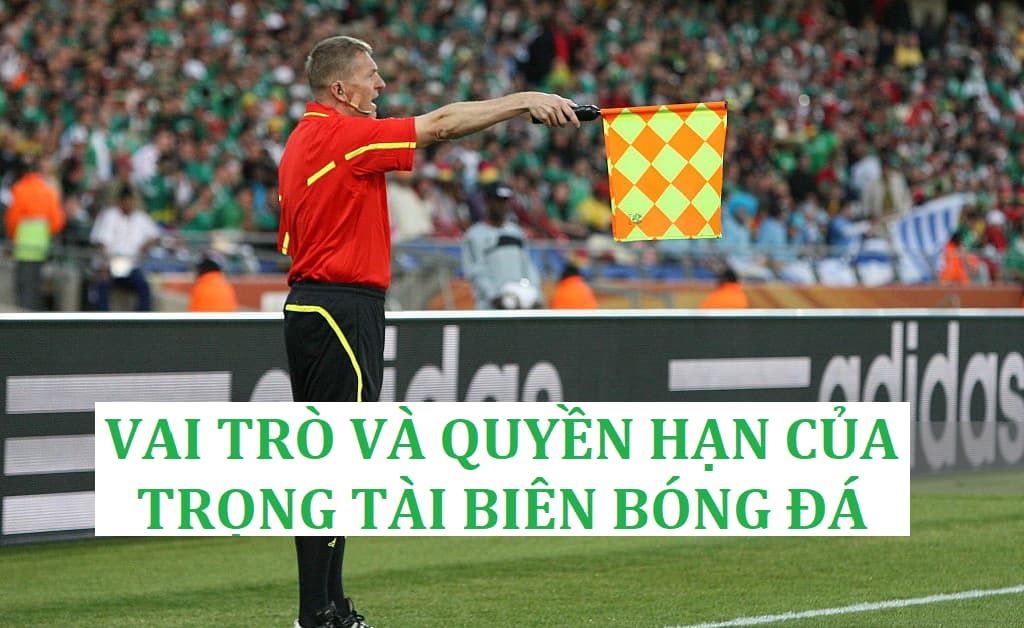 Khám phá vai trò và quyền hạn của các trọng tài biên