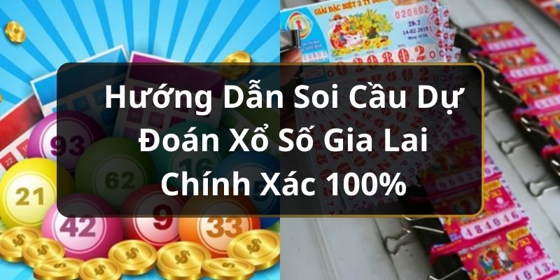 Hướng Dẫn Soi Cầu Dự Đoán Xổ Số Gia Lai Chính Xác 100%