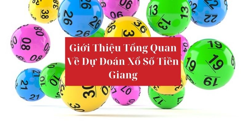 Giới thiệu các nội dung về dự đoán xổ số Tiền Giang