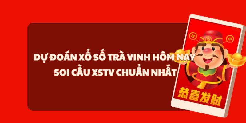 Dự Đoán Xổ Số Trà Vinh Hôm Nay - Soi Cầu XSTV Chuẩn Nhất