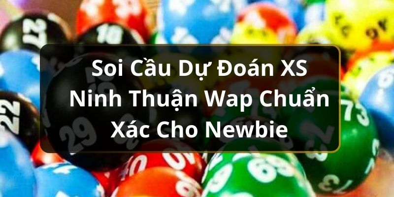 Soi Cầu Dự Đoán XS Ninh Thuận Wap Chuẩn Xác Cho Newbie