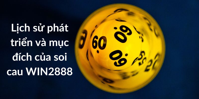 Lịch sử phát triển và mục đích của soi cau WIN2888