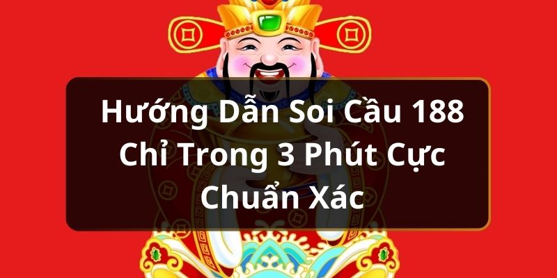 Hướng Dẫn Soi Cầu 188 Chỉ Trong 3 Phút Cực Chuẩn Xác