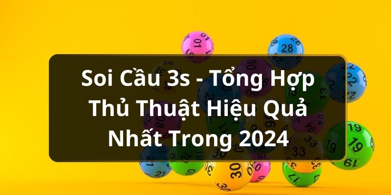 Soi Cầu 3s - Tổng Hợp Thủ Thuật Hiệu Quả Nhất Trong 2024