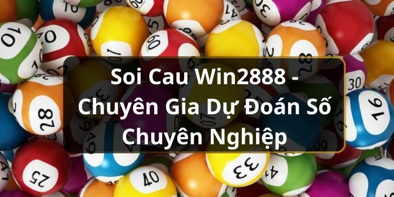 Soi Cau WIN2888 - Chuyên Gia Dự Đoán Số Chuyên Nghiệp