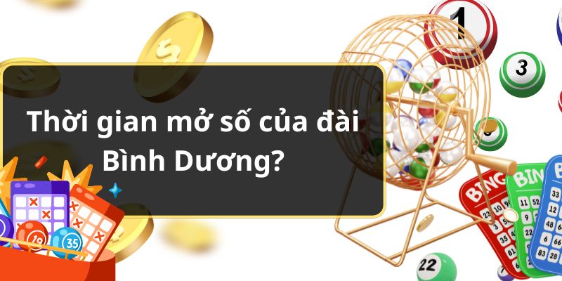 Thời gian mở số của đài Bình Dương?